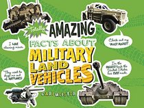 Totally Amazing Facts About Military Land Vehicles (Mind Benders)