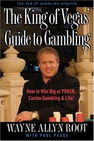 The King of Vegas' Guide to Gambling: How to Win Big at POKER, Casino Gambling & Life!The Zen of Gambling updated