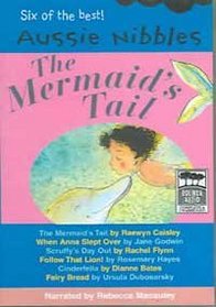 Aussie Nibbles: The Mermaid's Tail / When Anna Slept Over / Scruffy's Day Out / Follow that Lion! / Cinderfella / Fairy Bread