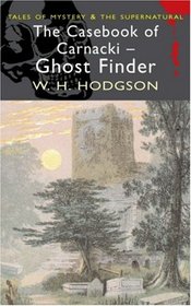 The Casebook of Carnacki the Ghost Finder (Wordsworth Mystery & Supernatural) (Wordsworth Mystery & Supernatural)
