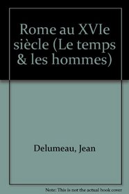 Rome au XVIe siecle (Le Temps et les hommes) (French Edition)