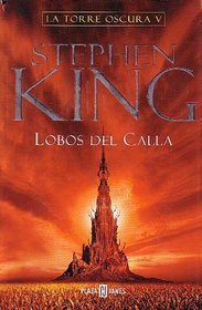 Lobos Del Calla (La Torre Oscura, V) (Wolves of Calla: The Dark Tower, Bk 5) (Spanish Edition)