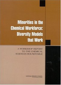 Minorities in the Chemical Workforce: Diversity Models that Work - A Workshop Report to the Chemical Sciences Roundtable