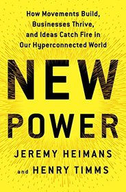New Power: How Movements Build, Businesses Thrive, and Ideas Catch Fire in Our Hyperconnected World (Random House Large Print)