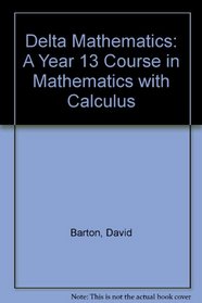 Delta Mathematics: A Year 13 Course in Mathematics with Calculus