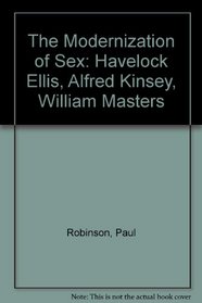 The Modernization of Sex: Havelock Ellis, Alfred Kinsey, William Masters and Virginia Johnson (Cornell paperbacks)