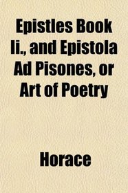 Epistles Book Ii., and Epistola Ad Pisones, or Art of Poetry