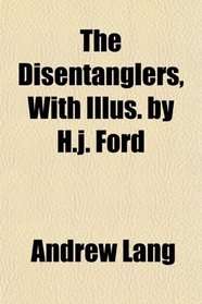 The Disentanglers, With Illus. by H.j. Ford