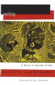 Waiting: A Novel of Uganda's Hidden War (Women Writing Africa)
