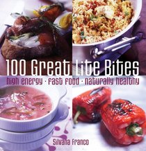 100 Great Lite Bites: High Energy*Fast Food*Naturally Healthy