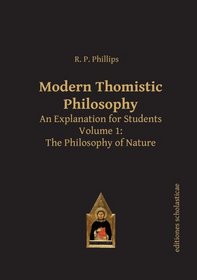 Modern Thomistic Philosophy: An Explanation for Students: The Philosophy of Nature (Editiones Scholasticae)