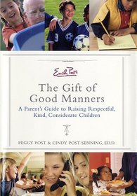 Emily Post's The Gift of Good Manners: A Parent's Guide to Raising Respectful, Kind, Considerate Children