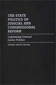 The State Politics of Judicial and Congressional Reform: Legitimizing Criminal Justice Policies (Contributions in Political Science)