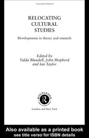 Relocating Cultural Studies: Developments in Theory and Research (International Library of Sociology)