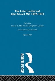 Collected Works of John Stuart Mill: XIV. Later Letters 1848-1873 Vol A