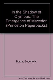 In the Shadow of Olympus: The Emergence of Macedon (Princeton Paperbacks)