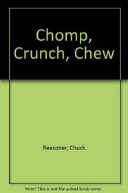 Chomp, Crunch, Chew!