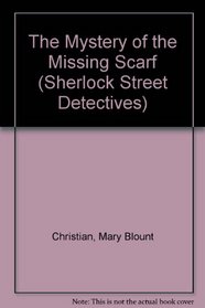 The Mystery of the Missing Scarf (Sherlock Street Detectives)