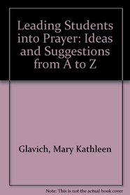 Leading Students into Prayer: Ideas and Suggestions from A to Z