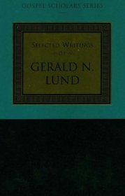 Selected Writings of Gerald N. Lund (Gospel Scholars Series)