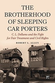 The Brotherhood of Sleeping Car Porters: C. L. Dellums and the Fight for Fair Treatment and Civil Rights (New Critical Viewpoints on Society)