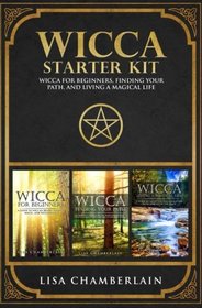 Wicca Starter Kit: Wicca for Beginners, Finding Your Path, and Living a Magical Life