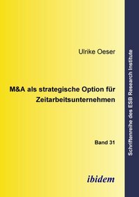 M&A als strategische Option fr Zeitarbeitsunternehmen (Schriftenreihe des ESB Research Institute) (Volume 31) (German Edition)
