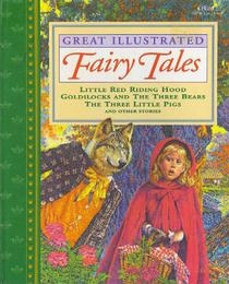 Great Illustrated Fairy Tales:  Little Red Riding Hood, Goldilocks and the Three Bears, The Tree Little Pigs