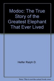 Modoc: The True Story of the Greatest Elephant That Ever Lived