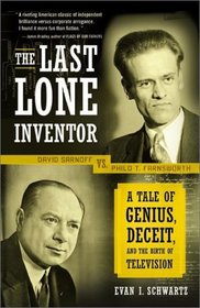 The Last Lone Inventor : A Tale of Genius, Deceit, and the Birth of Television