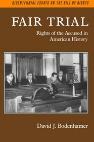 Fair Trial: Rights of the Accused in American History (Bicentennial Essays on the Bill of Rights)