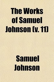 The Works of Samuel Johnson (Volume 11); With an Essay on His Life and Genius