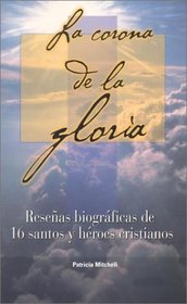 La Corona de la Gloria: Resenas Biograficas de 16 Santos y Heroes Cristianos / The Crown of Glory (Palabra Entre Nosotros) (Spanish Edition)
