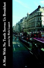 A Man With No Teeth Serves Us Breakfast: The poets Further Adventures in London