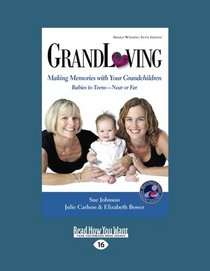 Grandloving: Making Memories with Your Grandchildren Babies to TeensNear or Far