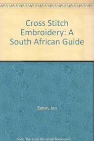 Cross Stitch Embroidery: a South African Guide