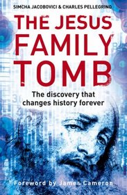 Jesus Family Tomb, The: The Discovery That Will Change History Forever