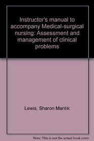 Instructor's manual to accompany Medical-surgical nursing: Assessment and management of clinical problems