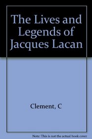 The Lives and Legends of Jacques Lacan