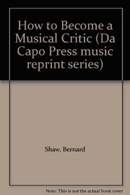 How to Become a Musical Critic (Da Capo Press Music Reprint Series)