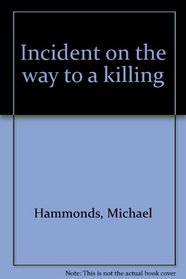 Incident on the way to a killing