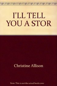 I'll Tell You A Story, I'll Sing You A Song: A Parents' Guide to the Fairy Tales, Fables, Songs, and Rhymes of Childhood