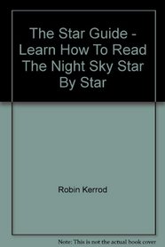The Star Guide - Learn How To Read The Night Sky Star By Star