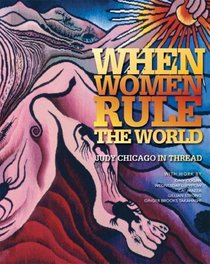 When Women Rule the World: Judy Chicago in Thread