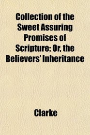Collection of the Sweet Assuring Promises of Scripture; Or, the Believers' Inheritance