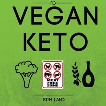 Vegan Keto: The Vegan Ketogenic Diet and Low Carb Vegan Diet for Rapid Fat Loss (Works as a Vegetarian Keto Diet As Well) (Volume 1)
