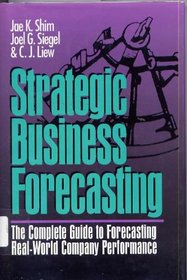 Strategic Business Forecasting: The Complete Guide to Forecasting Real-World Company Performance