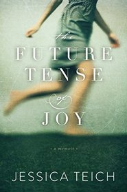 The Future Tense of Joy: A Memoir
