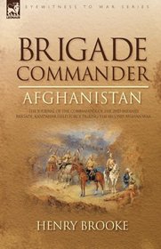 Brigade Commander: Afghanistan-The Journal of the Commander of the 2nd Infantry Brigade, Kandahar Field Force During the Second Afghan War