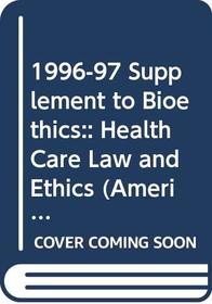 1996-97 Supplement to Bioethics:: Health Care Law and Ethics (American Casebook)